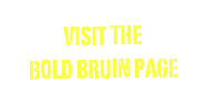 VISIT The
Bold Bruin Page
